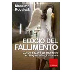 Elogio del fallimento. Conversazioni su anoressie e disagio della giovinezza